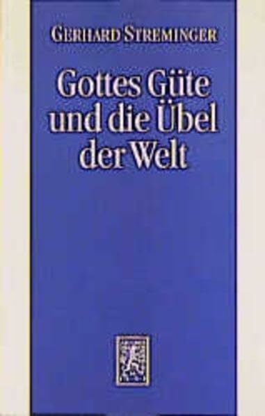 Streminger, Gerhard Gottes Güte und die Übel der Welt: Das Theodizeeproblem