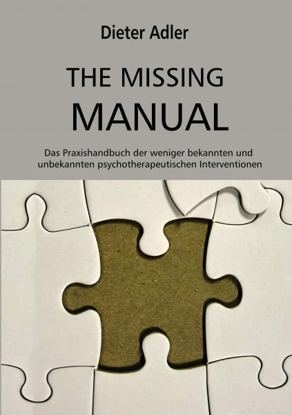 Adler, Dieter The Missing Manual: Das Handbuch der weniger bekannten und unbekannten psychotherapeutischen Interventionen