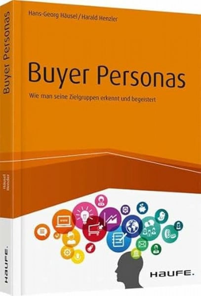 Henzler, Harald Buyer Personas: Wie man seine Zielgruppen erkennt und begeistert (Haufe Fachbuch)