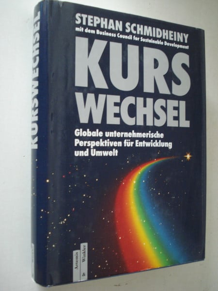Stephan Schmidheiny Kurswechsel. Globale unternehmerische Perspektiven für Entwicklung und Umwelt.