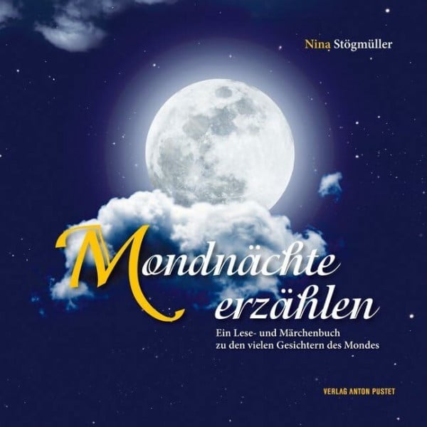 Stögmüller, Nina Mondnächte erzählen: Ein Lese- und Märchenbuch zu den vielen Gesichtern des Mondes