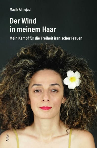 Alinejad, Masih Der Wind in meinem Haar: Mein Kampf für die Freiheit iranischer Frauen