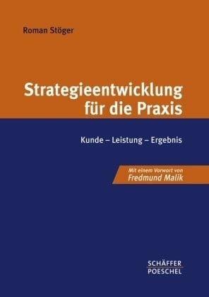 Stöger, Roman Strategieentwicklung für die Praxis: Kunde - Leistung - Ergebnis