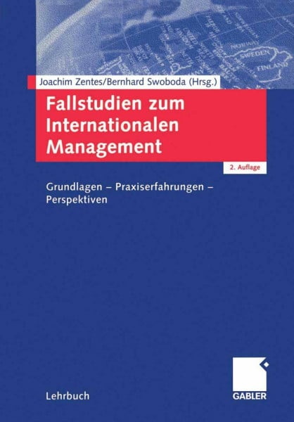 Zentes, Joachim Fallstudien zum Internationalen Management: Grundlagen ― Praxiserfahrungen ― Perspektiven