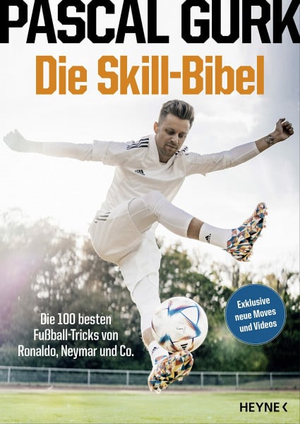 Gurk, Pascal Die Skill-Bibel: Die 100 besten Fußball-Tricks von Ronaldo, Neymar und Co. - Das perfekte Geschenk für alle Fußballfans zur EM 2024