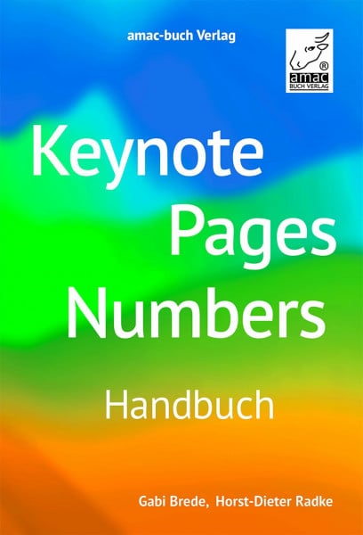 Horst-Dieter Radke Keynote Pages Numbers – Handbuch -> für macOS, iPadOS, iOS sowie iCloud; alle Themen praxisnah und verständlich für Mac, iPad und iPhone:: Für macOS, iPadOS, iOS und iCloud