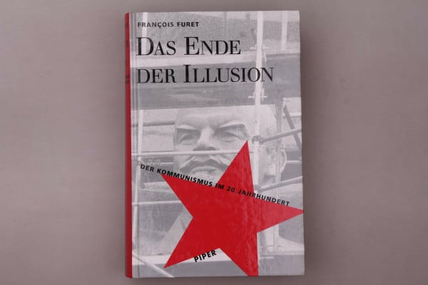 Furet, Francois Das Ende der Illusion: Der Kommunismus im 20. Jahrhundert