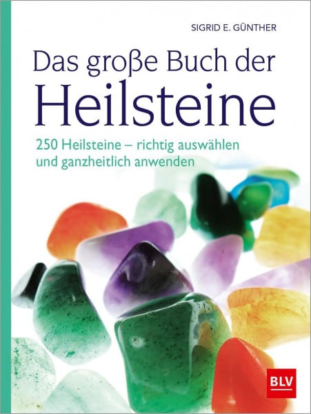 Günther, Sigrid E. Das große Buch der Heilsteine: 250 Heilsteine - richtig auswählen und ganzheitlich anwenden (4. überarbeitete Auflage 2025) (BLV Steine, Mineralien & Fossilien)
