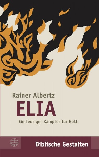 Albertz, Rainer Elia: Ein feuriger Kämpfer für Gott (Biblische Gestalten (BG), Band 13)