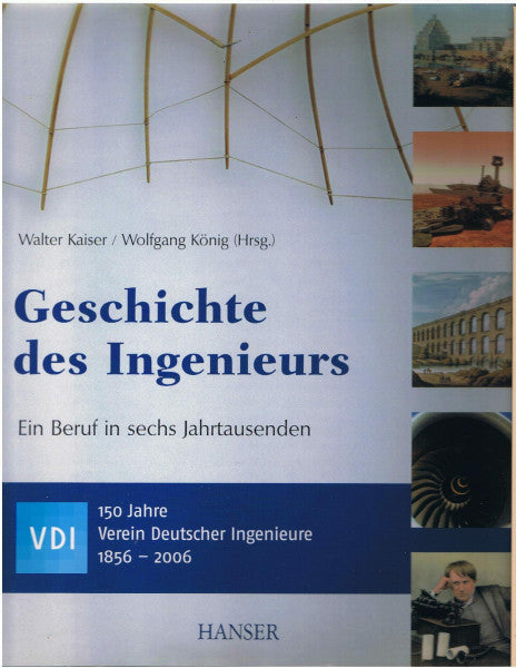 Walter Kaiser / Wolfgang König Geschichte des Ingenieurs. Ein Beruf in sechs Jahrtausenden