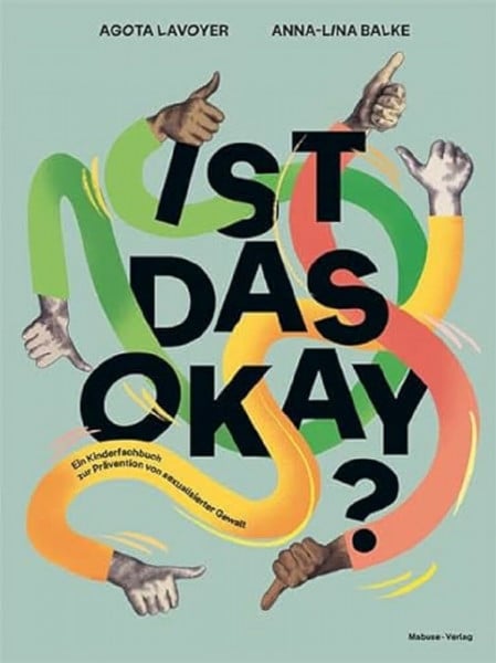 Agota Lavoyer Ist das okay? Ein Kinderfachbuch zur Prävention von sexualisierter Gewalt. Übergriffiges Verhalten erkennen, über Missbrauch und Nötigung sprechen. ... Für Kinder, Eltern und Pädagog:innen.