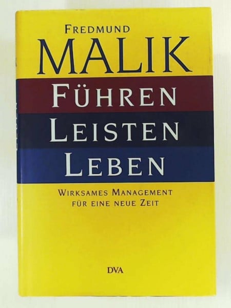 Malik, Fredmund Führen, Leisten, Leben: Wirksames Management für eine neue Zeit