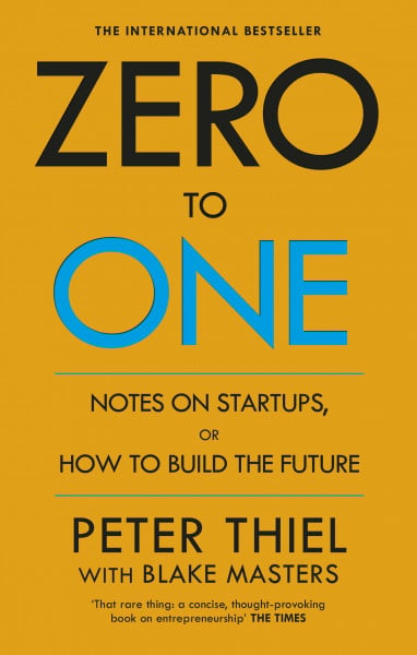 Masters, Blake Zero to One: Notes on Start Ups, or How to Build the Future