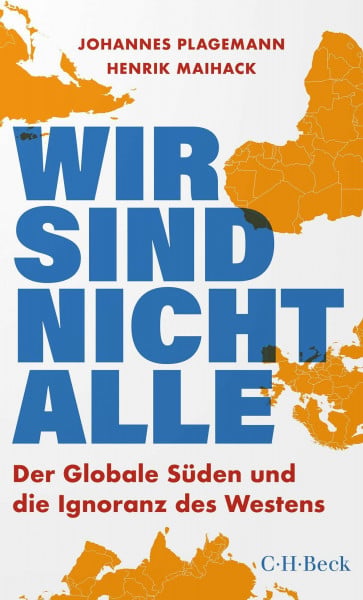Plagemann, Johannes Wir sind nicht alle: Der globale Süden und die Ignoranz des Westens (Beck Paperback)