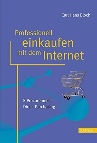 Block, Carl Hans Professionell einkaufen mit dem Internet: E-Procurement - Direct Purchasing