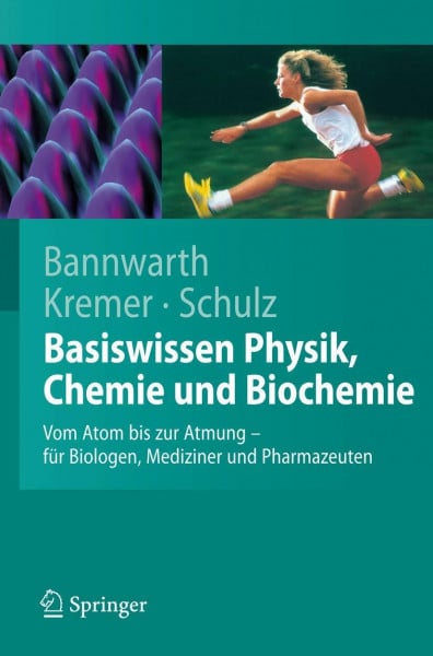 Bannwarth, Horst Basiswissen Physik, Chemie und Biochemie: Vom Atom bis zur Atmung - für Biologen, Mediziner und Pharmazeuten