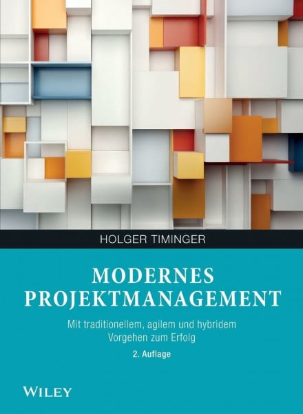 Timinger, Holger Modernes Projektmanagement: Mit traditionellem, agilem und hybridem Vorgehen zum Erfolg
