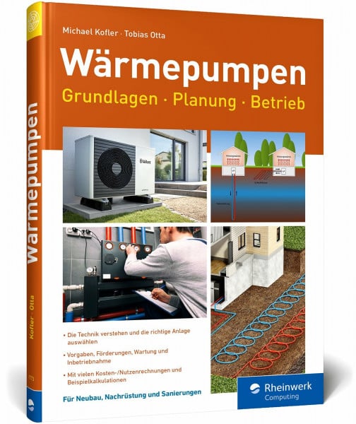 Kofler, Michael Wärmepumpen: Grundlagen, Planung und Betrieb einfach erklärt. Mit vielen Kosten-Nutzen-Rechnungen und Beispielen