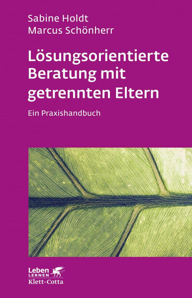Holdt, Sabine Lösungsorientierte Beratung mit getrennten Eltern (Leben Lernen, Bd. 280): Ein Praxishandbuch