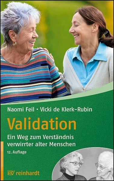 Feil, Naomi Validation: Ein Weg zum Verständnis verwirrter alter Menschen (Reinhardts Gerontologische Reihe)