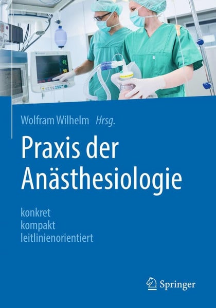 Wilhelm, Wolfram Praxis der Anästhesiologie: konkret - kompakt - leitlinienorientiert