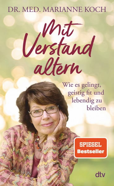 Koch, Marianne Mit Verstand altern: Wie es gelingt, geistig fit und lebendig zu bleiben | Das neue Buch der Bestseller-Autorin zum Thema geistige Gesundheit im Alter