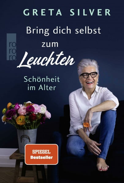 Silver, Greta Bring dich selbst zum Leuchten: Schönheit im Alter