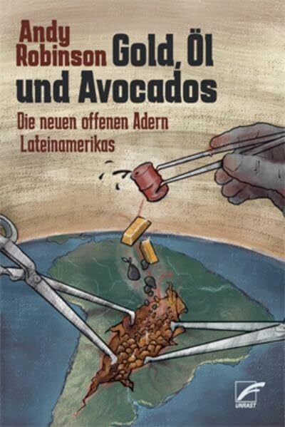 Arnold Alix;Schwab, Gabriele Gold, Öl und Avocados: Die neuen offenen Adern Lateinamerikas