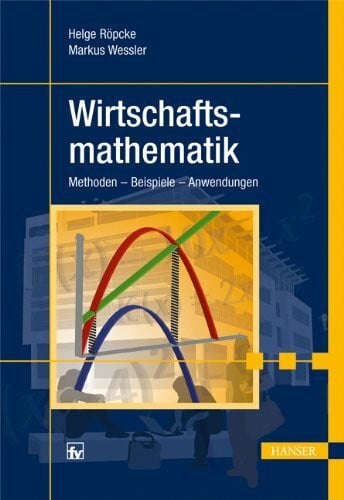 Wessler, Markus Wirtschaftsmathematik: Methoden - Beispiele - Anwendungen