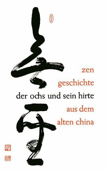 Tsujimura, Koichi Der Ochs und sein Hirte: Eine altchinesische Zen-Geschichte erläutert von Meister Daizohkutsu R. Ohsu mit japanischen Bildern aus dem 15. Jahrhundert