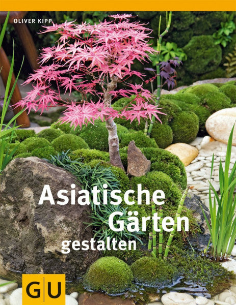 Kipp, Oliver Asiatische Gärten gestalten (GU Garten Extra)