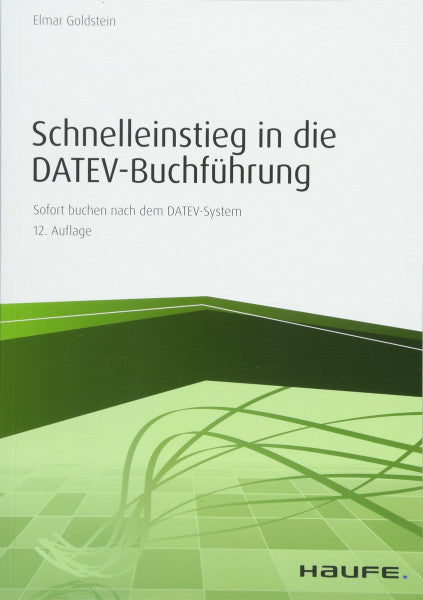 Goldstein, Elmar Schnelleinstieg in die DATEV-Buchführung: Sofort buchen nach dem DATEV-System (Haufe Fachbuch)