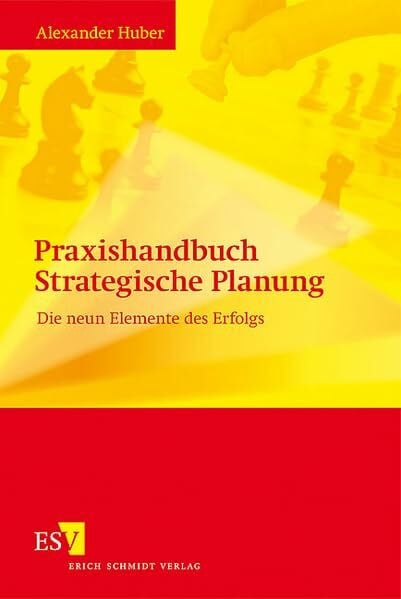 Prof. Dr. Alexander Huber Praxishandbuch Strategische Planung: Die neun Elemente des Erfolgs