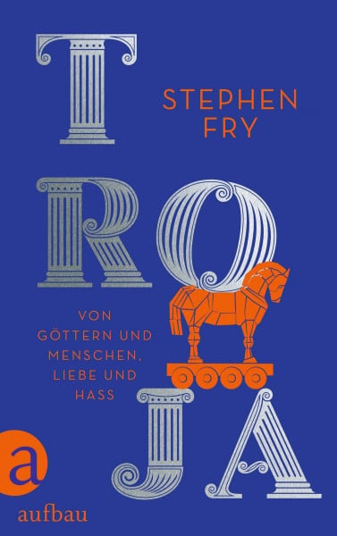 Fry, Stephen Troja: Von Göttern und Menschen, Liebe und Hass (Die Mythos-Tetralogie, Band 3)