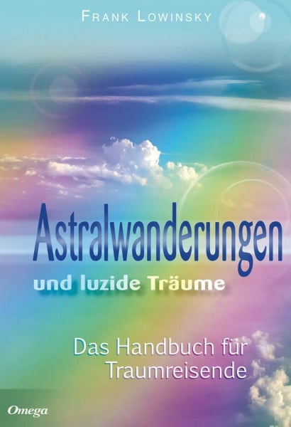 Lowinsky, Frank Astralwanderungen und luzide Träume: Das Handbuch für Traumreisen