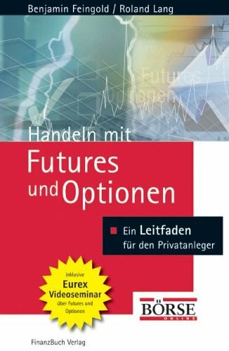 Feingold, Benjamin Handeln mit Futures und Optionen: Grundlagen - Strategien - Chancen