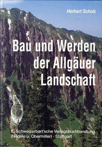 Scholz, Herbert Bau und Werden der Allgäuer Landschaft. Zwischen Lech und Bodensee: Eine süddeutsche Erd- und Landschaftsgeschichte