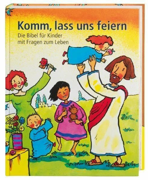 Rüdiger Pfeffer Komm, lass uns feiern: Die Bibel für Kinder mit Fragen zum Leben