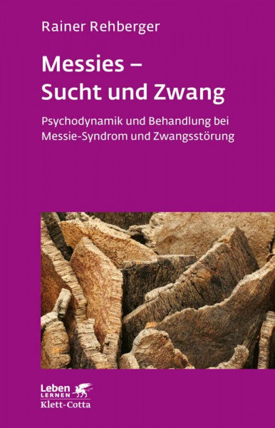 Rehberger, Rainer Messies - Sucht und Zwang. Psychodynamik und Behandlung bei Messie-Syndrom und Zwangsstörung (Leben Lernen 206)