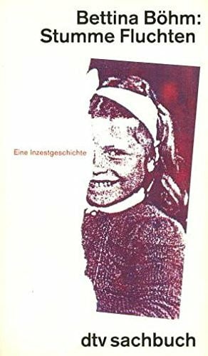 Böhm, Bettina Stumme Fluchten: Eine Inzestgeschichte (dtv Sachbuch)