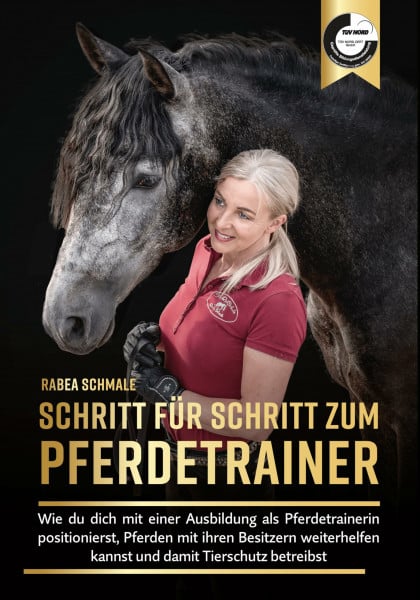 Rabea Schmale Schritt für Schritt zum Pferdetrainer - Wie du dich mit einer Ausbildung als Pferdetrainerin positionierst, Pferden mit ihren Besitzern weiterhelfen kannst und damit Tierschutz betreibst