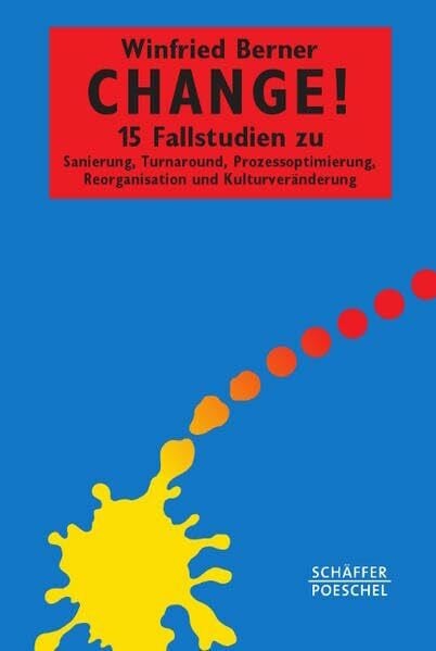 Berner, Winfried Change!: 15 Fallstudien zu Sanierung, Turnaround, Prozessoptimierung, Reorganisation und Kulturveränderung (Systemisches Management)