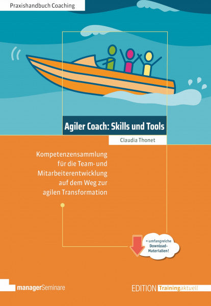 Thonet, Claudia Agiler Coach: Skills und Tools: Kompetenzsammlung für die Team- und Mitarbeiterentwicklung auf dem Weg zur agilen Transformation (Edition Training aktuell)