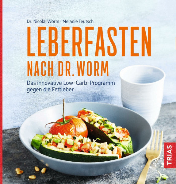 Worm, Nicolai Leberfasten nach Dr. Worm: Das innovative Low-Carb-Programm gegen die Fettleber