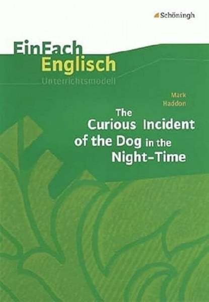 Breuer, Ulrike EinFach Englisch Unterrichtsmodelle. Unterrichtsmodelle für die Schulpraxis: EinFach Englisch Unterrichtsmodelle: Mark Haddon: The Curious Incident of the Dog in the Night-Time