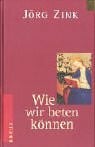 Zink, Jörg Wie wir beten können