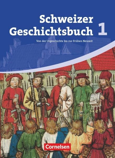 Notz, Thomas Schweizer Geschichtsbuch - Aktuelle Ausgabe - Band 1: Von der Urgeschichte bis zur Frühen Neuzeit - Schülerbuch