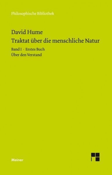 Hume, David Ein Traktat über die menschliche Natur. Teilband 1: Buch I. Über den Verstand: Band I: Erstes Buch (Über den Verstand) (Philosophische Bibliothek)