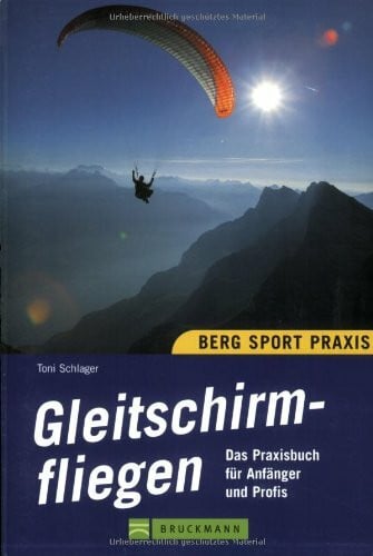 Schlager, Toni Gleitschirmfliegen. Das Praxisbuch für Anfänger und Profis