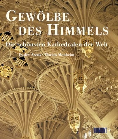 Arens, Detlev Gewölbe des Himmels. Die schönsten Kirchen und Kathedralen